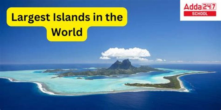The Largest Islands You Need to See |