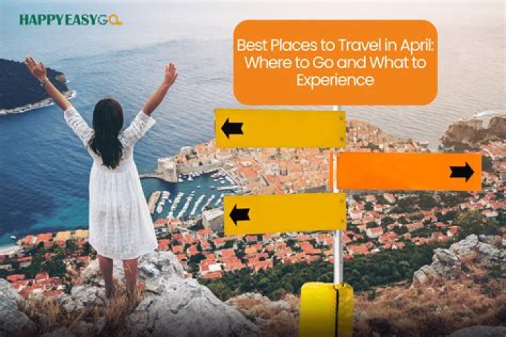 Your Guide To Unforgettable April Destinations